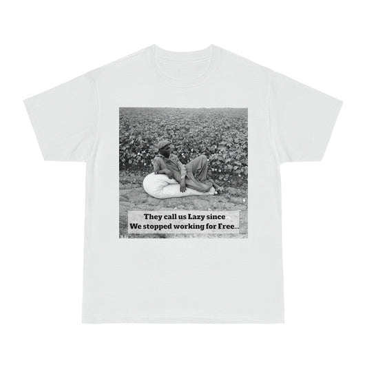 Vintage Cotton Field Graphic T-Shirt — "They call us Lazy since We stopped working for Free" HBCU Pride - Juneteenth - Lasercraft Design